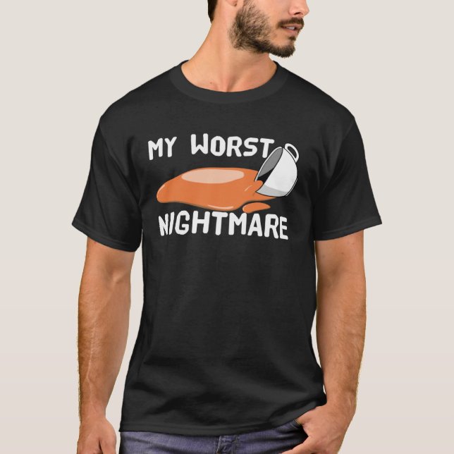 My Worst Nightmare  Idea for a Coffee T-Shirt (Vorderseite)