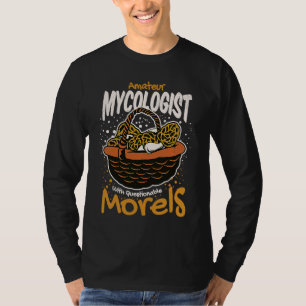 Mykologe Pilz Funi Morcheln Pun Sarkastisch T-Shirt