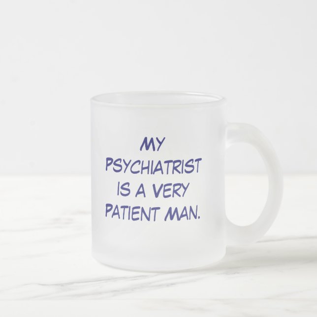 MyPsychiatristis ein VeryPatient Mann., mein Mattglastasse (Rechts)