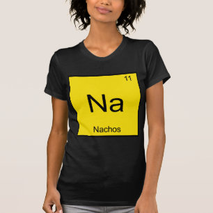 Na - Nachos Funny Chemistry Element Symbol T - Shi T-Shirt