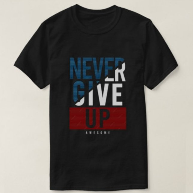 N'abandonnez jamais les super t-shirts modernes po (Créateur téléchargé)