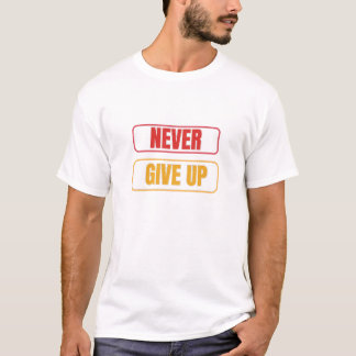 N'abandonnez jamais votre T-shirt