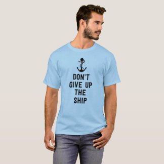 N'abandonnez pas le T-shirt des hommes de bateau
