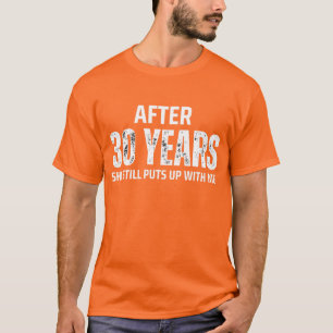 NACH 30 JAHREN SETZT SIE IMMER NOCH MIT MIR ZUSAMM T-Shirt