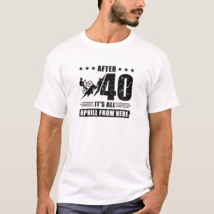 Nach 40 ist es ganz oben von hier Radfahren T-Shirt