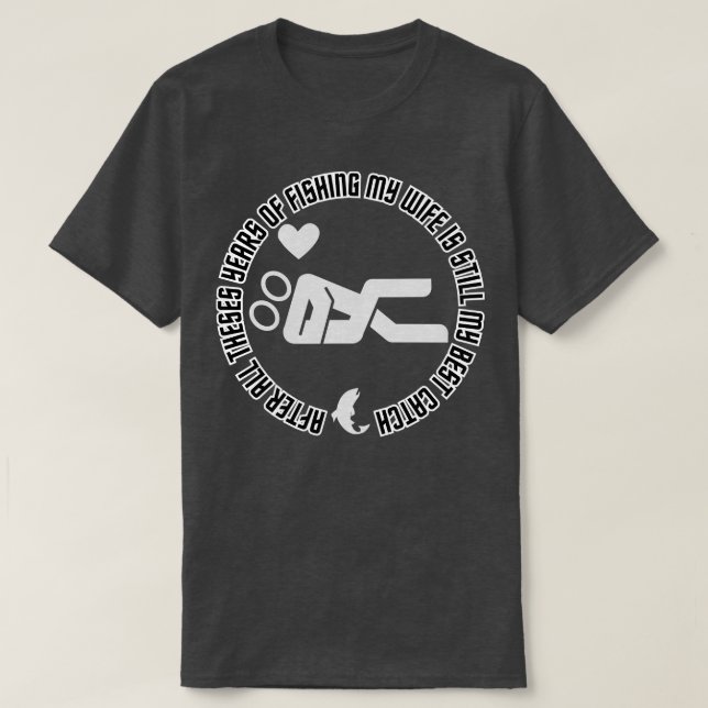 Nach all diesen Jahren des Fischens ist meine Ehef T-Shirt (Design vorne)