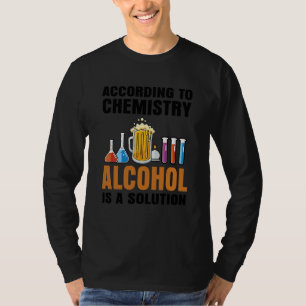 Nach Chemie Alkohol ist eine Lösung Lehre T-Shirt