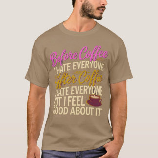 Nach dem Kaffee hasse ich jeden, ich fühle mich gu T-Shirt