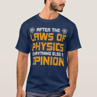 Nach den Gesetzen der Physik kommt alles Übrige T-Shirt