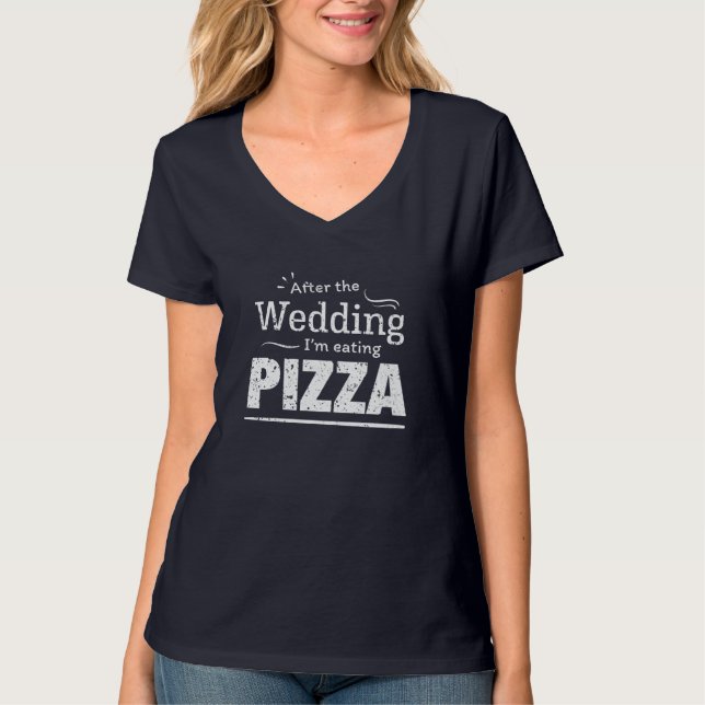 Nach der Hochzeit esse ich Pizza! Fun Wedding Di T-Shirt (Vorderseite)
