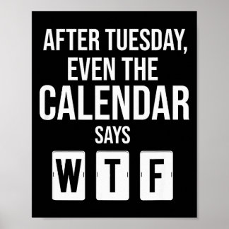 Nach Dienstag Sagt Selbst Der Kalender Wtf Lustige Poster