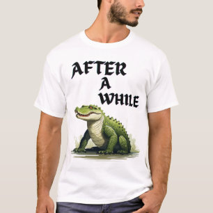 Nach einer Weile lustiges Krokodil Wortspiel Desig T-Shirt
