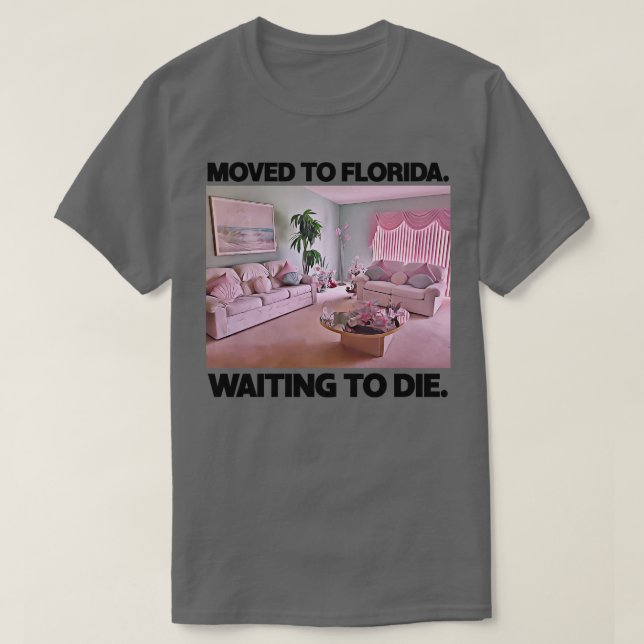 Nach Florida Gewartet, um Die T-Shirt (Design vorne)