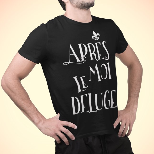 Nach mir die Flut - Apres Moi Le Deluge T-Shirt (Von Creator hochgeladen)