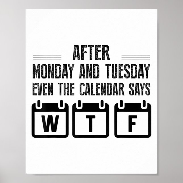 Nach Montag Und Dienstag Sagt Selbst Der Kalender  Poster (Vorne)