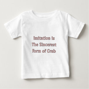 Nachahmung ist die aufrichtigste Form der Krabbe Baby T-shirt