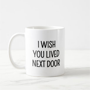 Nachbarhäuserwärmung Ich wünschte, Sie wohnen nebe Kaffeetasse