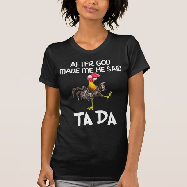 Nachdem Gott mich gemacht hat, sagte er Ta Da Chic T-Shirt (Vorderseite)