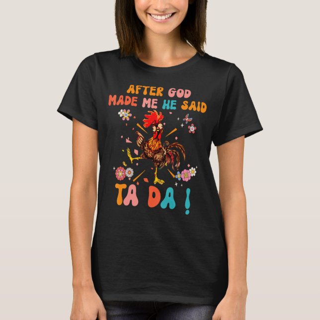 Nachdem Gott mich gemacht hat, sagte er Ta Da Chri T-Shirt (Vorderseite)
