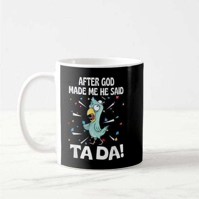 Nachdem Gott mich gemacht hat, sagte er Ta Da Funn Kaffeetasse (Links)
