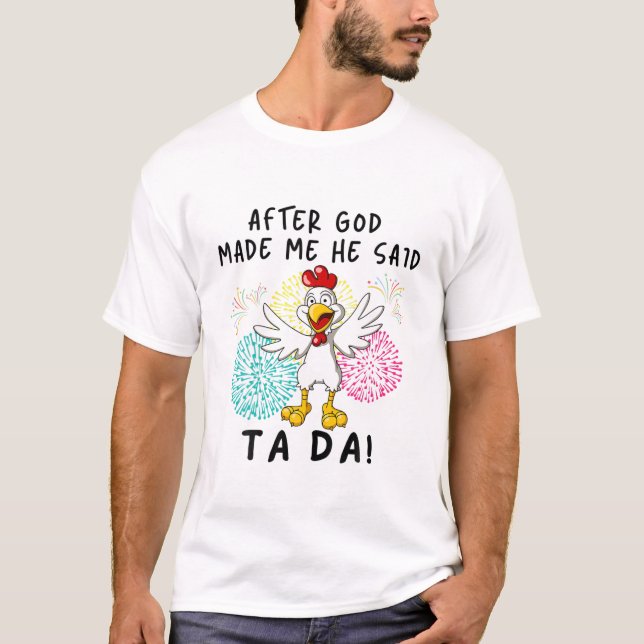 Nachdem Gott mich gemacht hat, sagte er Ta Da Funn T-Shirt (Vorderseite)