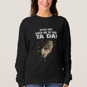 Nachdem Gott mich gemacht hat, sagte er Ta Da Guin Sweatshirt