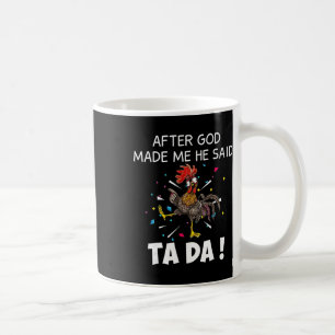 Nachdem Gott mich gemacht hat, sagte er Ta Da Lust Kaffeetasse
