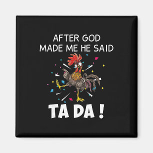 Nachdem Gott mich gemacht hat, sagte er Ta Da Lust Magnet