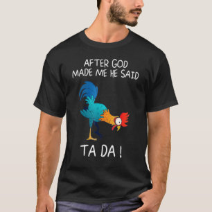 Nachdem Gott mich gemacht hat, sagte er Ta Da T-Shirt