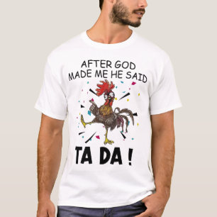 Nachdem Gott mich gemacht hat, sagte er Ta Da T -  T-Shirt