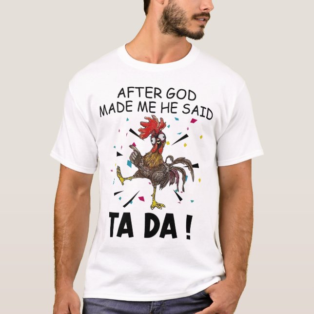 Nachdem Gott mich gemacht hat, sagte er Ta Da T -  T-Shirt (Vorderseite)
