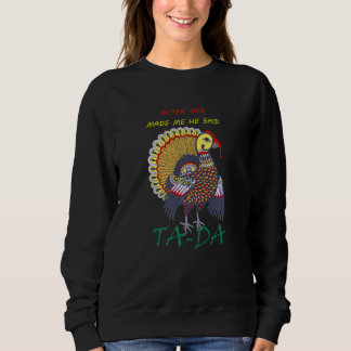 Nachdem Gott mich gemacht hat, sagte er Tada Hühne Sweatshirt