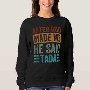 Nachdem Gott mich gemacht hat, sagte er Tada  Iron Sweatshirt