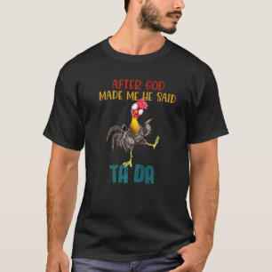 Nachdem Gott mich gemacht hatte, sagte er Tada Hü T-Shirt