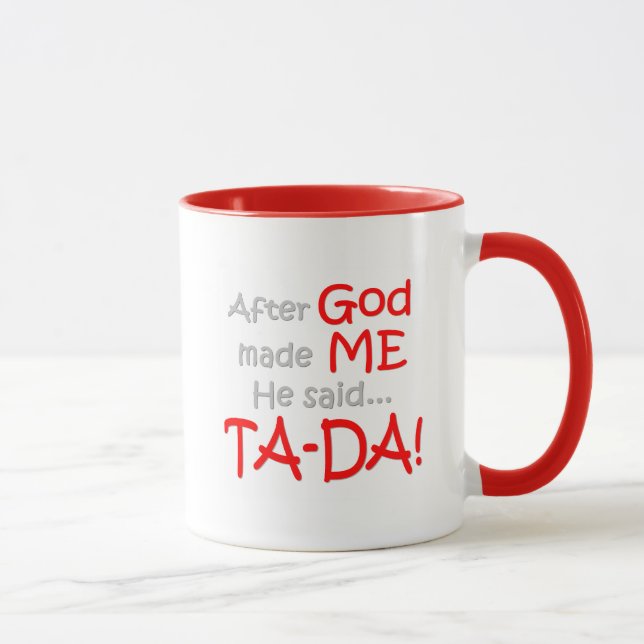 Nachdem Gott mich machte, sagte er….TA-DA!! Tasse (Rechts)