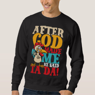 Nachdem Gott mich sagte Ta Da Chicken Sweatshirt