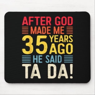 Nachdem Gott mich vor 35 Jahren erschuf, sagte er Mousepad