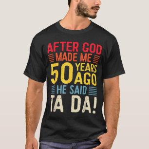 Nachdem Gott mich vor 50 Jahren gemacht hat, sagte T-Shirt