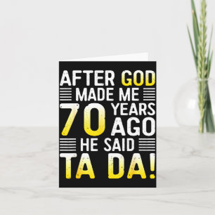 Nachdem Gott mich vor 70 Jahren gemacht hat, sagte Karte