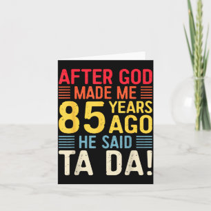 Nachdem Gott mich vor 85 Jahren erschuf, sagte er Karte