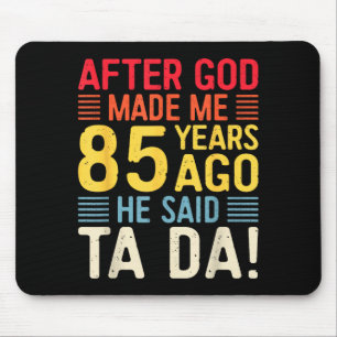 Nachdem Gott mich vor 85 Jahren erschuf, sagte er Mousepad