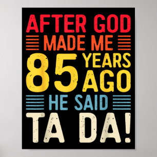 Nachdem Gott mich vor 85 Jahren erschuf, sagte er Poster