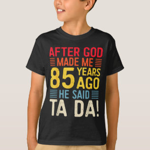Nachdem Gott mich vor 85 Jahren erschuf, sagte er T-Shirt
