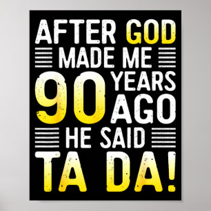 Nachdem Gott mich vor 90 Jahren erschuf, sagte er Poster