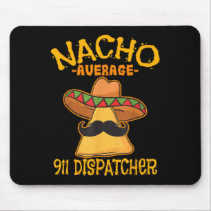 Nacho Average 911 Dispatcher Mexican Messenger Cin Mousepad