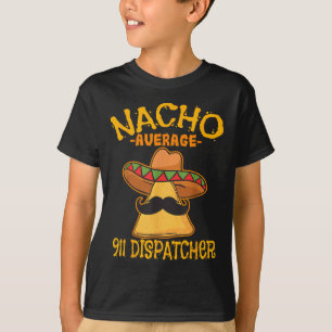 Nacho Average 911 Dispatcher Mexican Messenger Cin T-Shirt