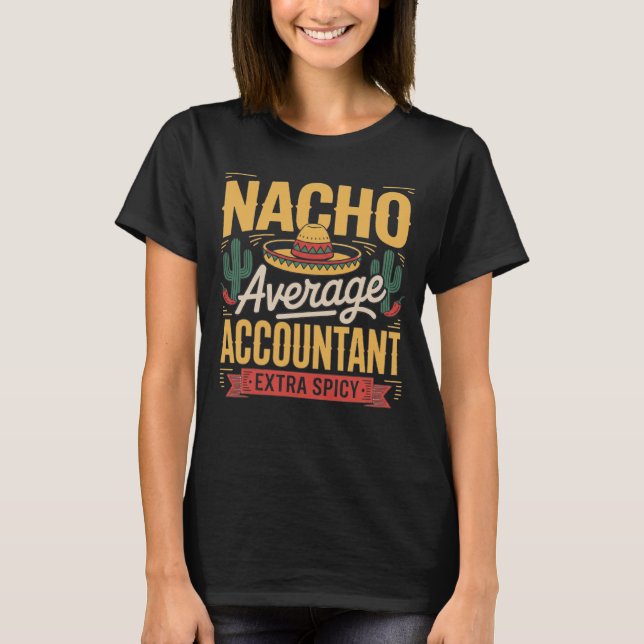 Nacho Average Accountant Extra Spicy , nacho, aver T-Shirt (Vorderseite)