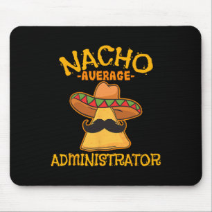 Nacho Average Administrator Cinco De Mayo Admin Fi Mousepad