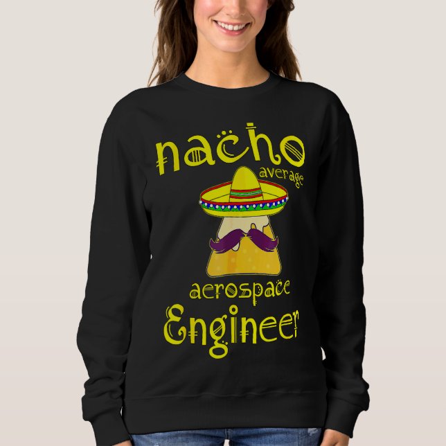 Nacho Average Aerospace Engineer Cinco De Mayo Fie Sweatshirt (Vorderseite)