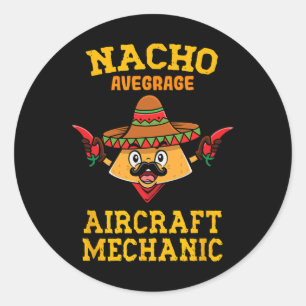 Nacho Average Aircraft Mechanical Mexican Nacho Ci Runder Aufkleber